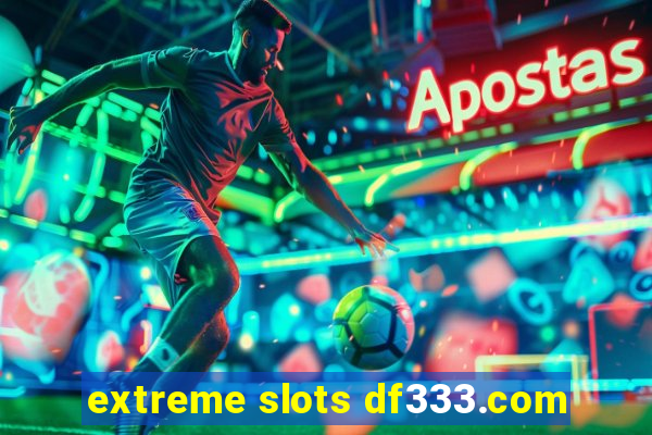 extreme slots df333.com